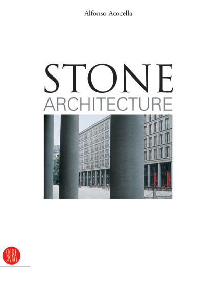 обложка книги Stone Architecture: Ancient and Modern Construction Skills книга Stone Architecture: Ancient and Modern Construction Skills, автор: Alfonso Acocella